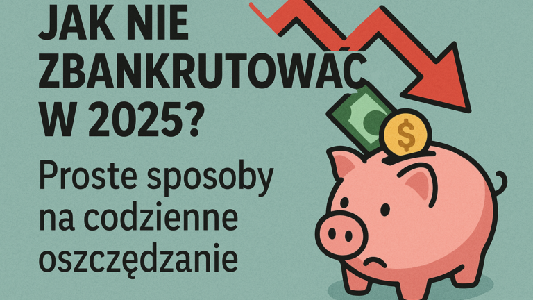 💸 Jak oszczędzać w 2025 – co robić, żeby nie zbankrutować?