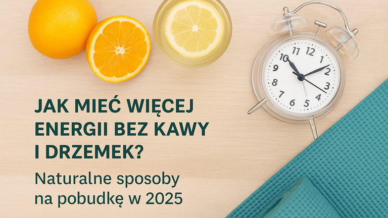 🔋 Jak mieć więcej energii bez kawy i drzemek? Naturalne sposoby na pobudkę w [2025]