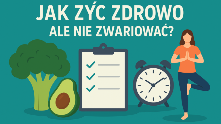 🥦 Jak żyć zdrowo, ale nie zwariować? 7 zasad, które pozwolą Ci zachować balans