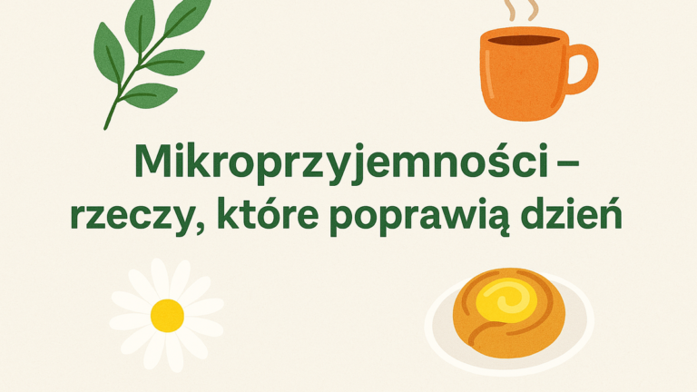 🌿 Mikroprzyjemności – 15 rzeczy, które poprawią Twój dzień