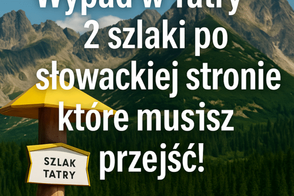 🎒 Wypad w Tatry – 2 szlaki po słowackiej stronie, które musisz przejść!
