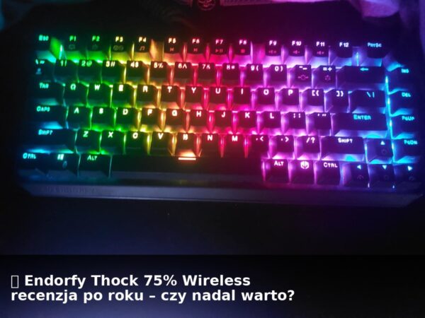 🔍 Endorfy Thock 75% Wireless recenzja po roku korzystania. Czy w 2025 nadal warto?