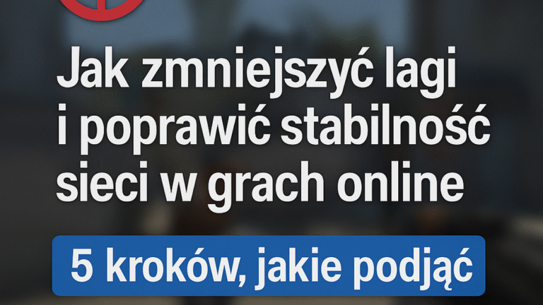 Ping w grach! Jak zmniejszyć lagi i poprawić stabilność sieci w grach online 5 kroków jakie podjąć