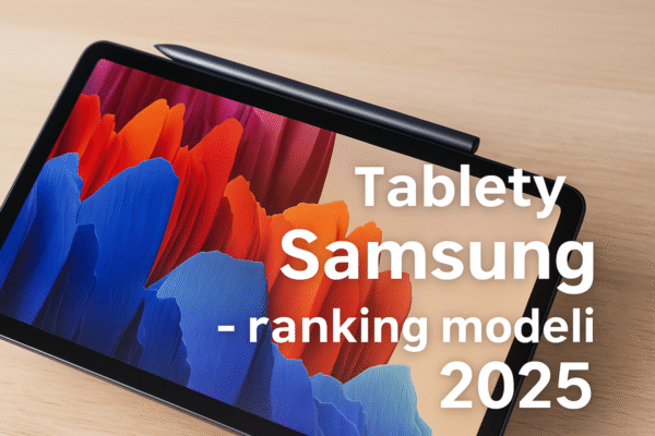🛒 Tablety Samsung  – ranking modeli 2025