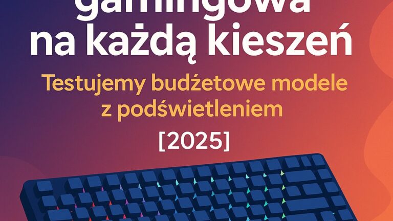 Klawiatura gamingowa na każdą kieszeń – testujemy budżetowe modele z podświetleniem [2025]