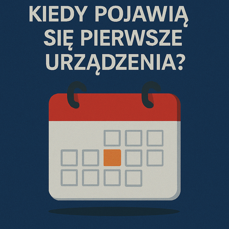 📅 Kiedy pojawią się pierwsze urządzenia?