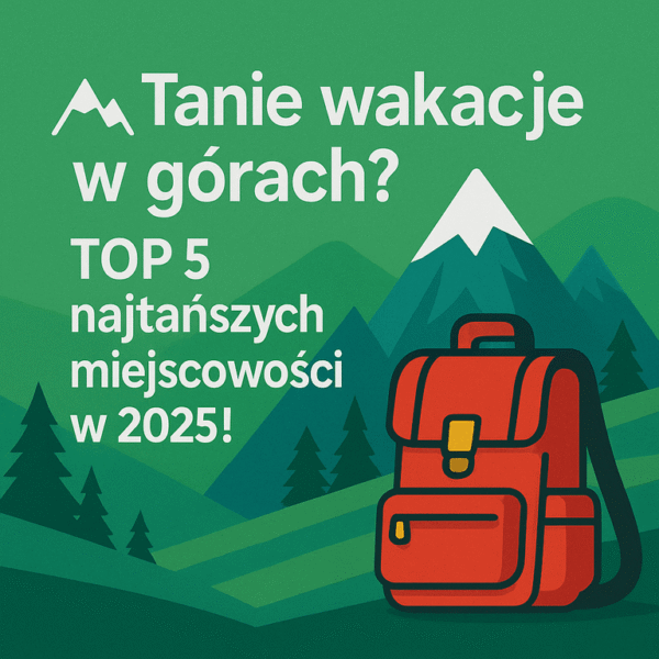 ⛰️ Tanie wakacje w górach ? – Top 5 najtańszych miejscowości na wakacje