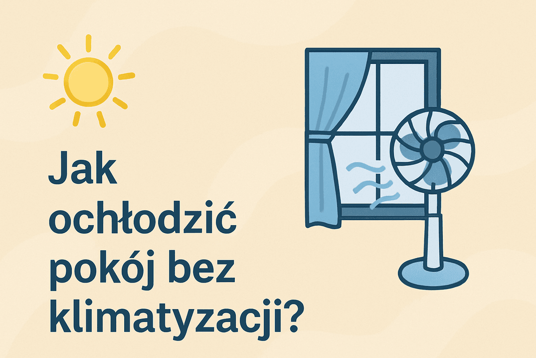 ☀️ Jak ochłodzić pokój bez klimatyzacji?
