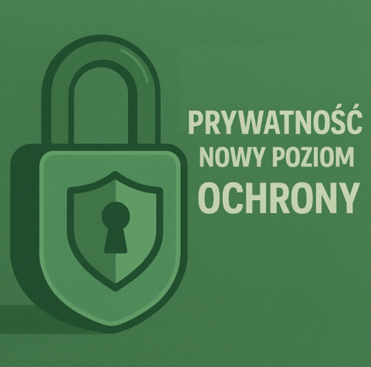 🔐 Prywatność i bezpieczeństwo: nowy poziom ochrony