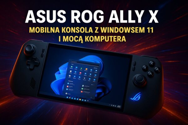 🎮 ASUS ROG Ally X – mobilna konsola z Windowsem 11 i mocą komputera