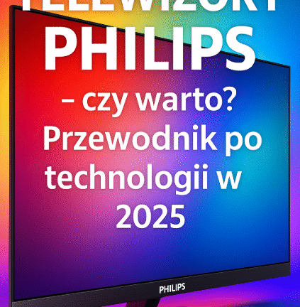 🖥️ Telewizory Philips – czy warto? Przewodnik po technologii w 2025