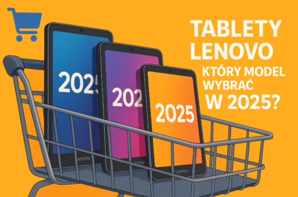 🛒 Tablety Lenovo 2025 – który model wybrać w 2025?