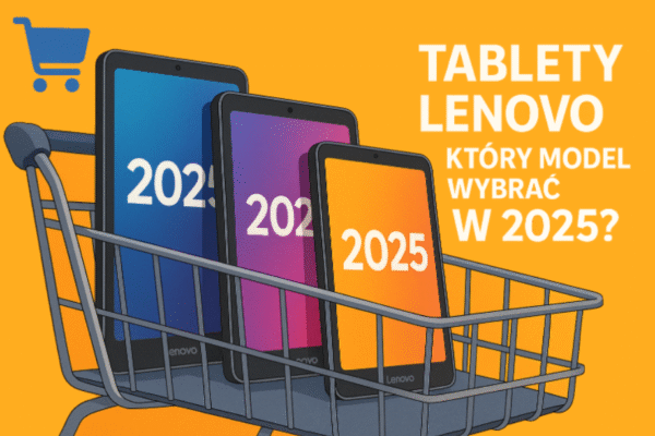 🛒 Tablety Lenovo 2025 – który model wybrać w 2025?