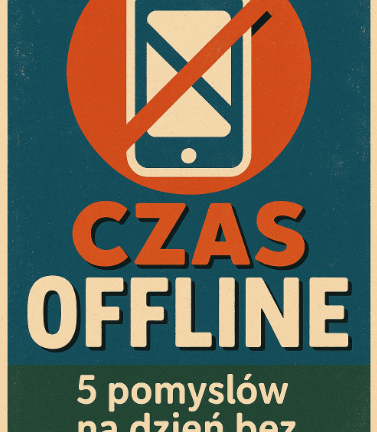 📱Czas offline – 5 pomysłów na dzień bez telefonu.