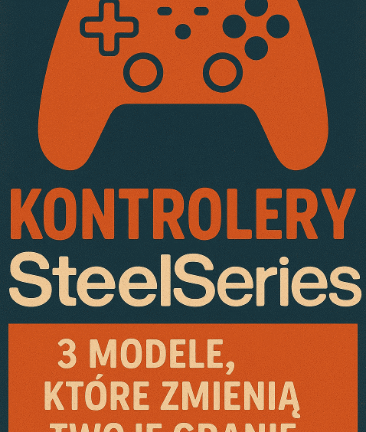 🎮 Kontrolery SteelSeries – 3 modele, które zmienią Twoje granie na PC i nie tylko
