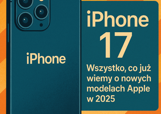 📱 iPhone 17 – wszystko, co już wiemy o nowych modelach Apple w 2025