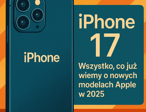 📱 iPhone 17 – wszystko, co już wiemy o nowych modelach Apple w 2025